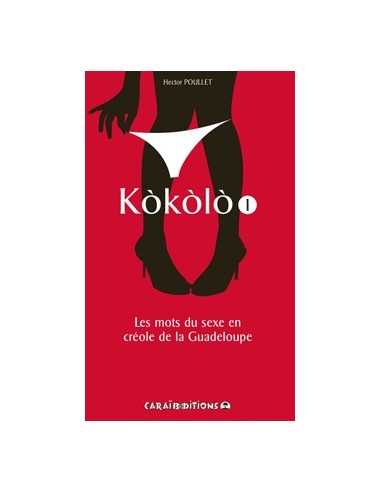 Kokolo Les mots du sexe en créole de la Guadeloupe