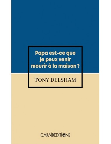 Papa est-ce que je peux venir mourir à la maison ?