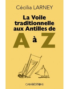 La voile traditionnelle aux Antilles de A à Z