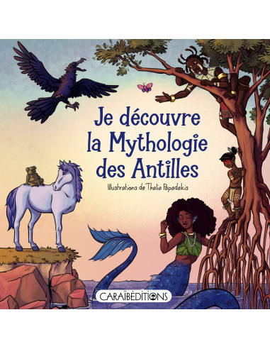 Je découvre la mythologie des Antilles