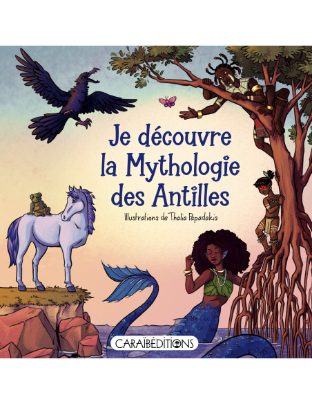 Je découvre la mythologie des Antilles