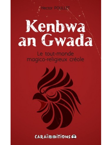 Kenbwa an Gwada. Le Tout-Monde du Magico-religieux créole.